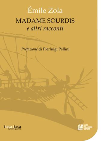 Madame Sourdis e altri racconti - Émile Zola - Libro Pellegrini 2017, Itaca Itaca | Libraccio.it