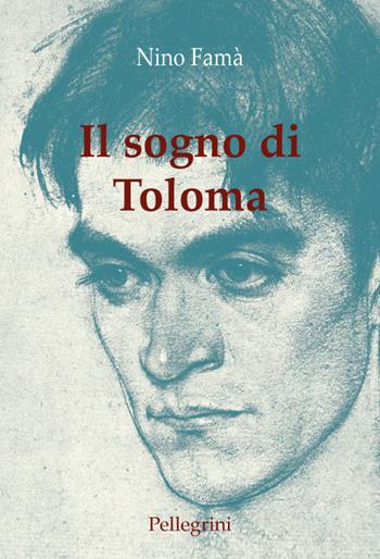 Il sogno di Toloma - Nino Famà - Libro Pellegrini 2017 | Libraccio.it