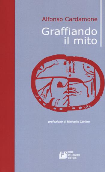 Graffiando il mito - Alfonso Cardamone - Libro Pellegrini 2017, Fuori collana | Libraccio.it