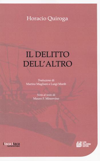 Il delitto dell'altro - Horacio Quiroga - Libro Pellegrini 2017, Itaca Itaca | Libraccio.it