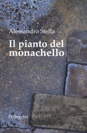 Il pianto del monachello - Alessandro Stella - Libro Pellegrini 2017 | Libraccio.it