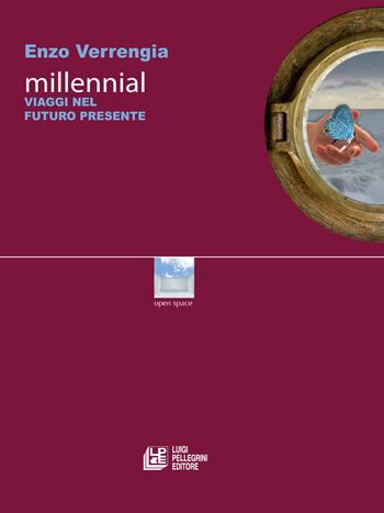 Millennial. Viaggi nel futuro presente - Enzo Verrengia - Libro Pellegrini 2017, Open space | Libraccio.it