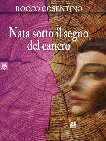 Nata sotto il segno del cancro - Rocco Cosentino - Libro Pellegrini 2017, Deluxe | Libraccio.it