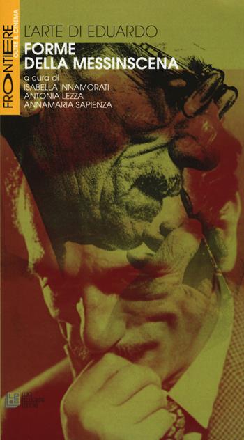 L'arte di Eduardo. Forme della messinscena  - Libro Pellegrini 2017, Frontiere oltre al cinema | Libraccio.it