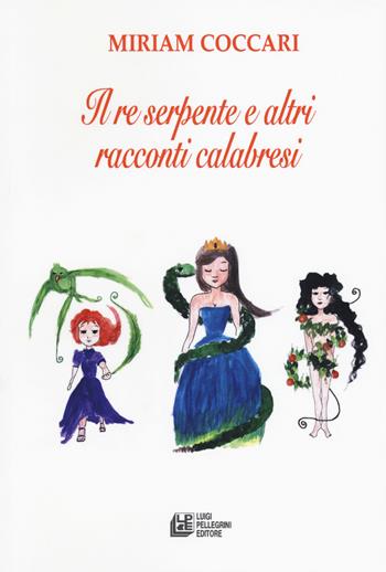Il re serpente e altri racconti calabresi - Miriam Coccari - Libro Pellegrini 2017, Fuori collana | Libraccio.it