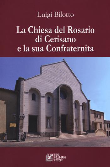 La Chiesa del Rosario di Cerisano la sua confraternita - Luigi Bilotto - Libro Pellegrini 2017, Fuori collana | Libraccio.it