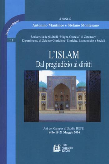 L' Islam. Dal pregiudizio ai diritti. Atti del Campus di Studio IUS/11 (Stilo 18-21 Maggio 2016)  - Libro Pellegrini 2018, Diritto e religione | Libraccio.it
