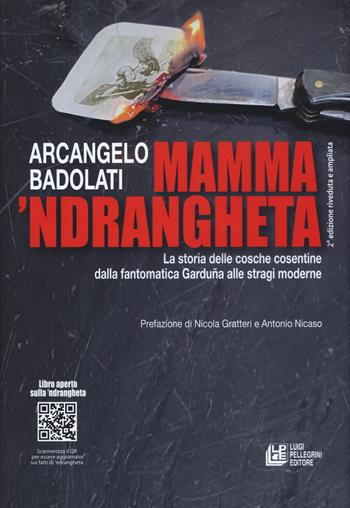 Mamma 'ndrangheta. La storia delle cosche cosentine dalla fantomatica Garduña alle stragi moderne - Arcangelo Badolati - Libro Pellegrini 2020, Mafie | Libraccio.it