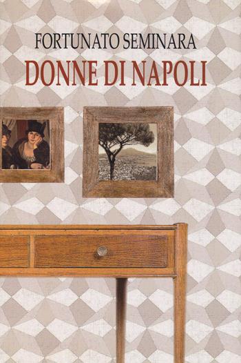 Donne di Napoli - Fortunato Seminara - Libro Pellegrini 2018, Opera omnia | Libraccio.it