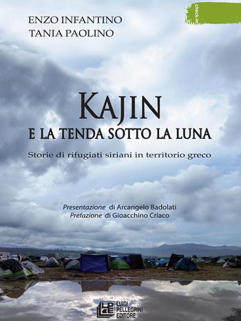 Kajin e la tenda sotto la luna. Storie di rifugiati siriani in territorio greco - Enzo Infantino, Tania Paolino - Libro Pellegrini 2018, Check-in | Libraccio.it