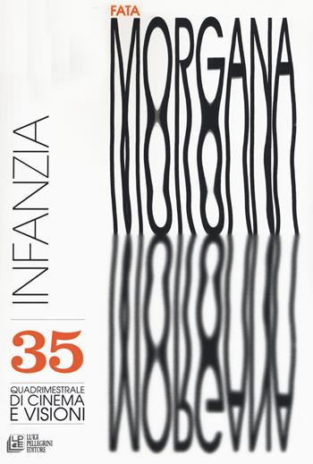 Fata Morgana. Quadrimestrale di cinema e visioni. Vol. 35: Infanzia  - Libro Pellegrini 2019, Fuori collana | Libraccio.it