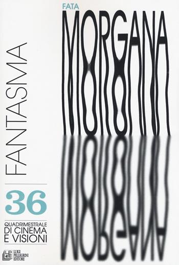 Fata Morgana. Quadrimestrale di cinema e visioni. Vol. 36: Fantasma  - Libro Pellegrini 2019, Fuori collana | Libraccio.it