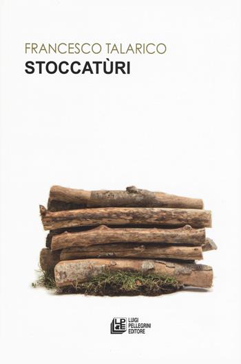 Stoccatùri - Francesco Talarico - Libro Pellegrini 2018 | Libraccio.it