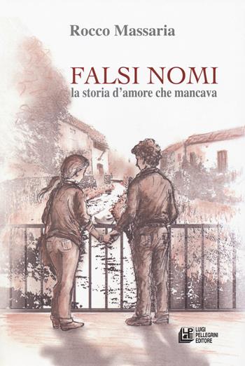Falsi nomi. La storia d'amore che mancava - Rocco Massaria - Libro Pellegrini 2018, Romanzi | Libraccio.it