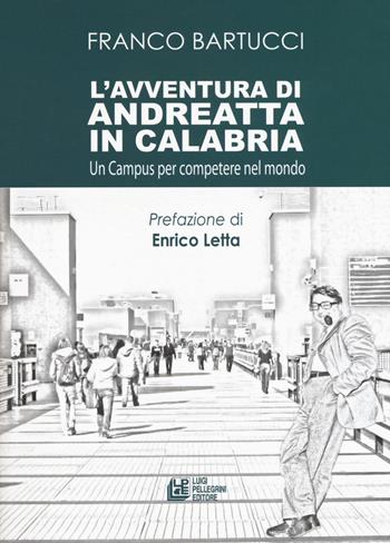 L'avventura di Andreatta in Calabria. Un campus per competere nel mondo - Franco Bartucci - Libro Pellegrini 2018 | Libraccio.it