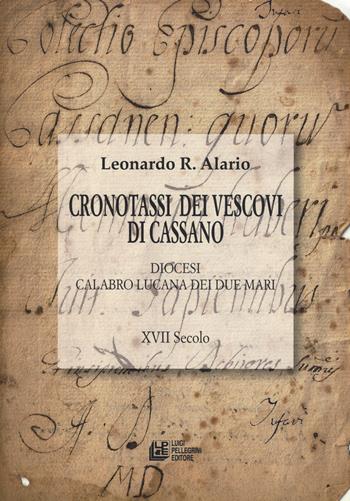Cronotassi dei vescovi di Cassano. Diocesi calabro lucana dei due mari. XVII secolo - Leonardo R. Alario - Libro Pellegrini 2019, Storia della diocesi di Cassano all'Ionio. Saggi e documenti | Libraccio.it