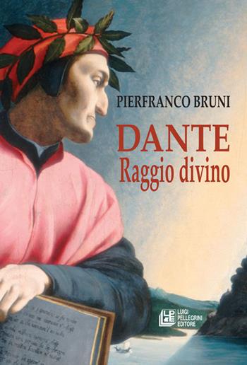 Dante. Raggio divino - Pierfranco Bruni - Libro Pellegrini 2021, Fuori collana | Libraccio.it