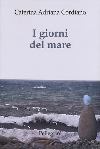 I giorni del mare - Caterina Adriana Cordiano - Libro Pellegrini 2019, Romanzi | Libraccio.it