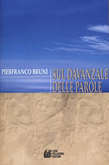 Sul davanzale delle parole - Pierfranco Bruni - Libro Pellegrini 2019, Zaffiri | Libraccio.it