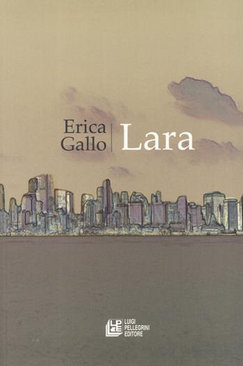 Lara - Erica Gallo - Libro Pellegrini 2019, Romanzi | Libraccio.it