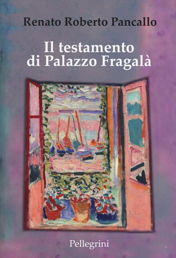 Il testamento di Palazzo Fragalà - Renato Roberto Pancallo - Libro Pellegrini 2019 | Libraccio.it