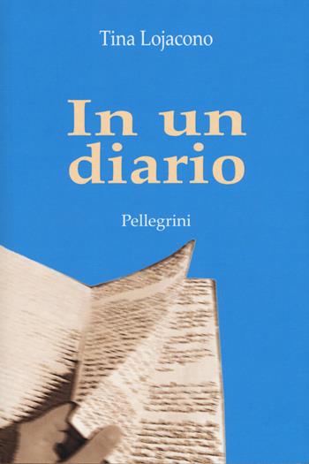 In un diario - Tina Lojacono - Libro Pellegrini 2019, Romanzi | Libraccio.it