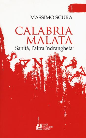 Calabria malata. Sanità, l'altra 'ndrangheta - Massimo Scura - Libro Pellegrini 2019, Check-in | Libraccio.it