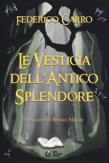 Le vestigia dell'antico splendore - Federico Carro - Libro Pellegrini 2019, Fuori collana | Libraccio.it