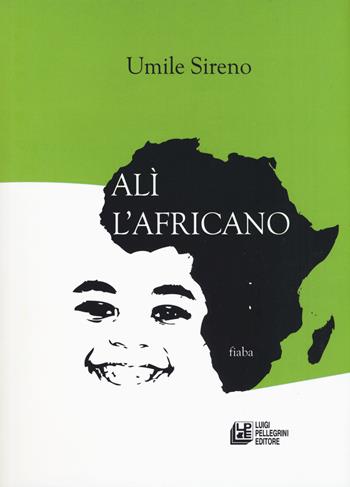 Alì l'africano - Umile Sireno - Libro Pellegrini 2019, Fuori collana | Libraccio.it