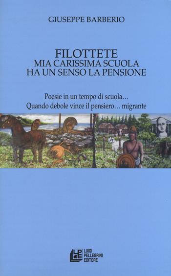 Filottete. Mia carissima scuola ha un senso la pensione - Giuseppe Barberio - Libro Pellegrini 2019, Fuori collana | Libraccio.it