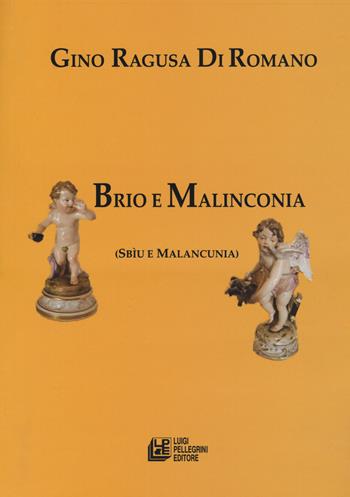 Brio e malinconia (Sbìu e Malancunia) - Gino Ragusa di Romano - Libro Pellegrini 2019 | Libraccio.it