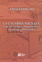 La Calabria sognata. Carlo De Cardona e Pasquale Rossi. Due tempi e dieci quadri