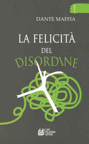 La felicità del disordine - Dante Maffia - Libro Pellegrini 2019, Check-in | Libraccio.it