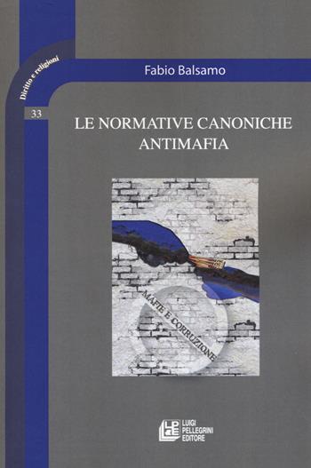 Le normative canoniche antimafia - Fabio Balsamo - Libro Pellegrini 2019, Diritto e religione | Libraccio.it