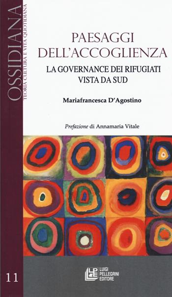 Paesaggi dell'accoglienza. La governance dei rifugiati vista da Sud - Mariafrancesca D'Agostino - Libro Pellegrini 2020, Ossidiana | Libraccio.it