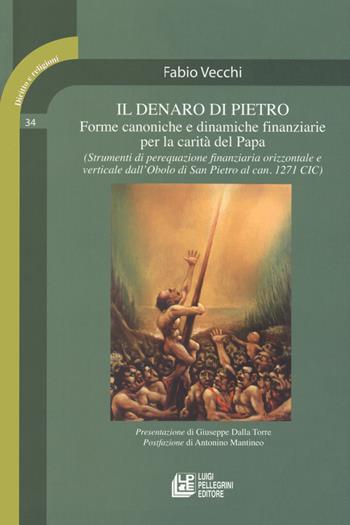 Il denaro di Pietro. Forme canoniche e dinamiche finanziarie per la carità del papa - Fabio Vecchi - Libro Pellegrini 2019, Diritto e religione | Libraccio.it
