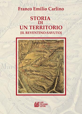 Storia di un territorio (Il Reventino-Savuto) - Franco Emilio Carlino - Libro Pellegrini 2019, Fuori collana | Libraccio.it