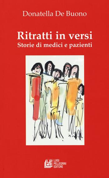 Ritratti in versi. Storie di medici e pazienti - Donatella De Buono - Libro Pellegrini 2019, Fuori collana | Libraccio.it