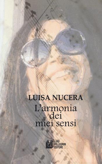 L'armonia dei miei sensi - Luisa Nucera - Libro Pellegrini 2020, Fuori collana | Libraccio.it