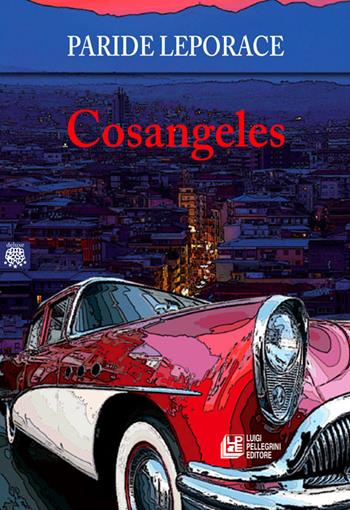 Cosangeles - Paride Leporace - Libro Pellegrini 2021, Deluxe | Libraccio.it