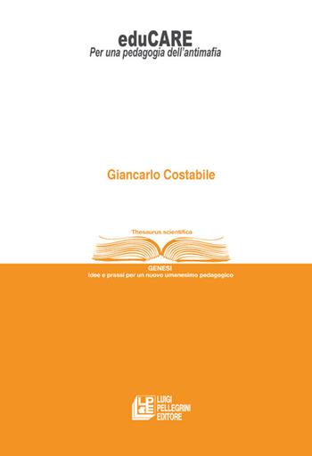 EduCARE. Per una pedagogia dell'antimafia - Giancarlo Costabile - Libro Pellegrini 2022, Thesaurus | Libraccio.it