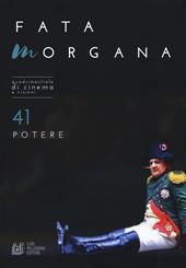 Fata Morgana. Quadrimestrale di cinema e visioni. Vol. 41: Potere.