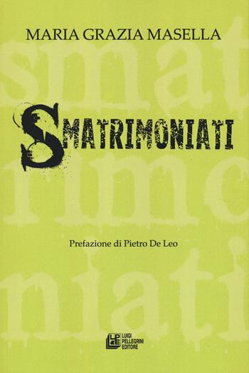 Smatrimoniati - Maria Grazia Masella - Libro Pellegrini 2020, Fuori collana | Libraccio.it