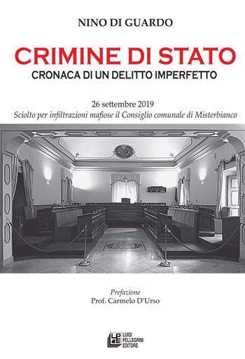 Crimine di Stato. Cronaca di un delitto imperfetto. 26 settembre 2019. Sciolto per infiltrazioni mafiose il comune di Misterbianco - Nino Di Guardo - Libro Pellegrini 2020, Fuori collana | Libraccio.it