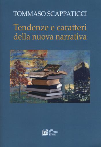 Tendenze e caratteri dalla nuova narrativa - Tommaso Scappaticci - Libro Pellegrini 2020, Fuori collana | Libraccio.it