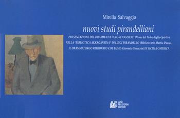 Nuovi studi pirandelliani. Presentazione del dramma da fare-sciogliere (Nome del Padre-Figlio-Spirito). Nella «Biblioteca Akragantina» di Luigi Pirandello (Bibliotecario Mattia Pascal) - Mirella Salvaggio - Libro Pellegrini 2020, Fuori collana | Libraccio.it