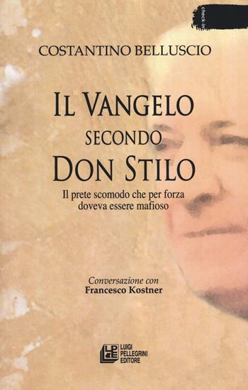 Il Vangelo secondo don Stilo. Il prete scomodo che per forza doveva essere mafioso - Costantino Belluscio, Francesco Kostner - Libro Pellegrini 2020, Check-in | Libraccio.it