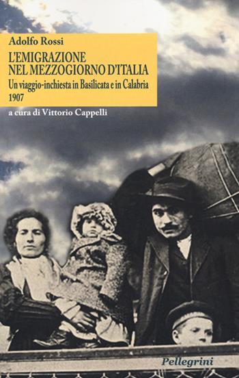 L'emigrazione nel Mezzogiorno d'Italia. Un viaggio-inchiesta in Basilicata e in Calabria. 1907 - Adolfo Rossi - Libro Pellegrini 2020, Senzaconfini | Libraccio.it