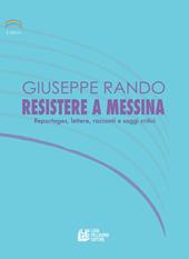 Resistere a Messina. Reportages, lettere, racconti e saggi critici