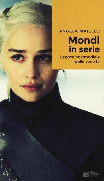 Mondi in serie. L'epoca postmediale delle serie tv - Angela Maiello - Libro Pellegrini 2020, Frontiere oltre al cinema | Libraccio.it